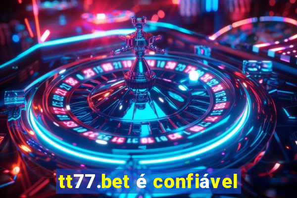 tt77.bet é confiável